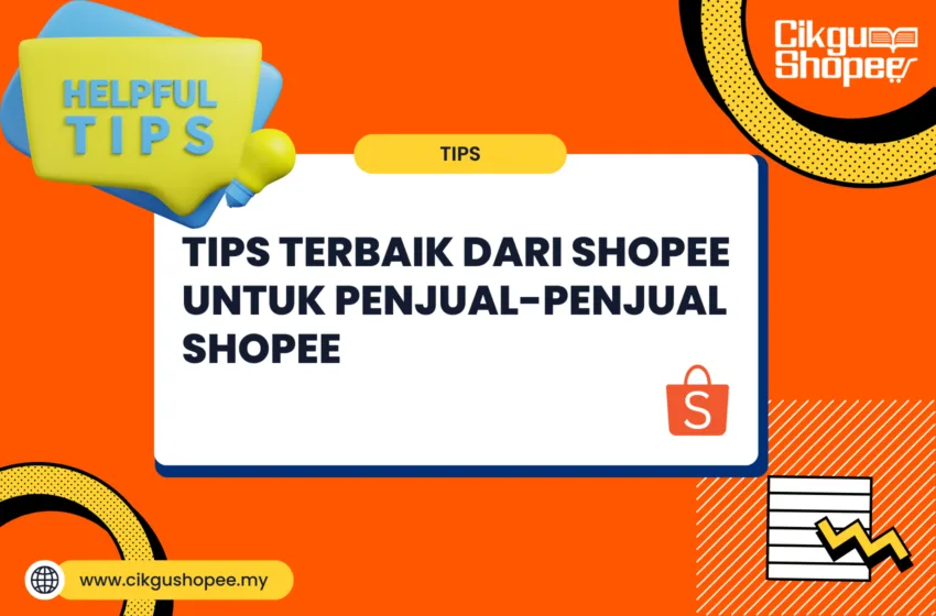 CIKGU SHOPEE TIPS TERBAIK DARI SHOPEE UNTUK PENJUAL-PENJUAL